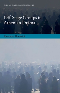 Cover image: Off-Stage Groups in Athenian Drama 1st edition 9780198887225