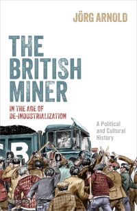 Cover image: The British Miner in the Age of De-Industrialization 1st edition 9780198887690