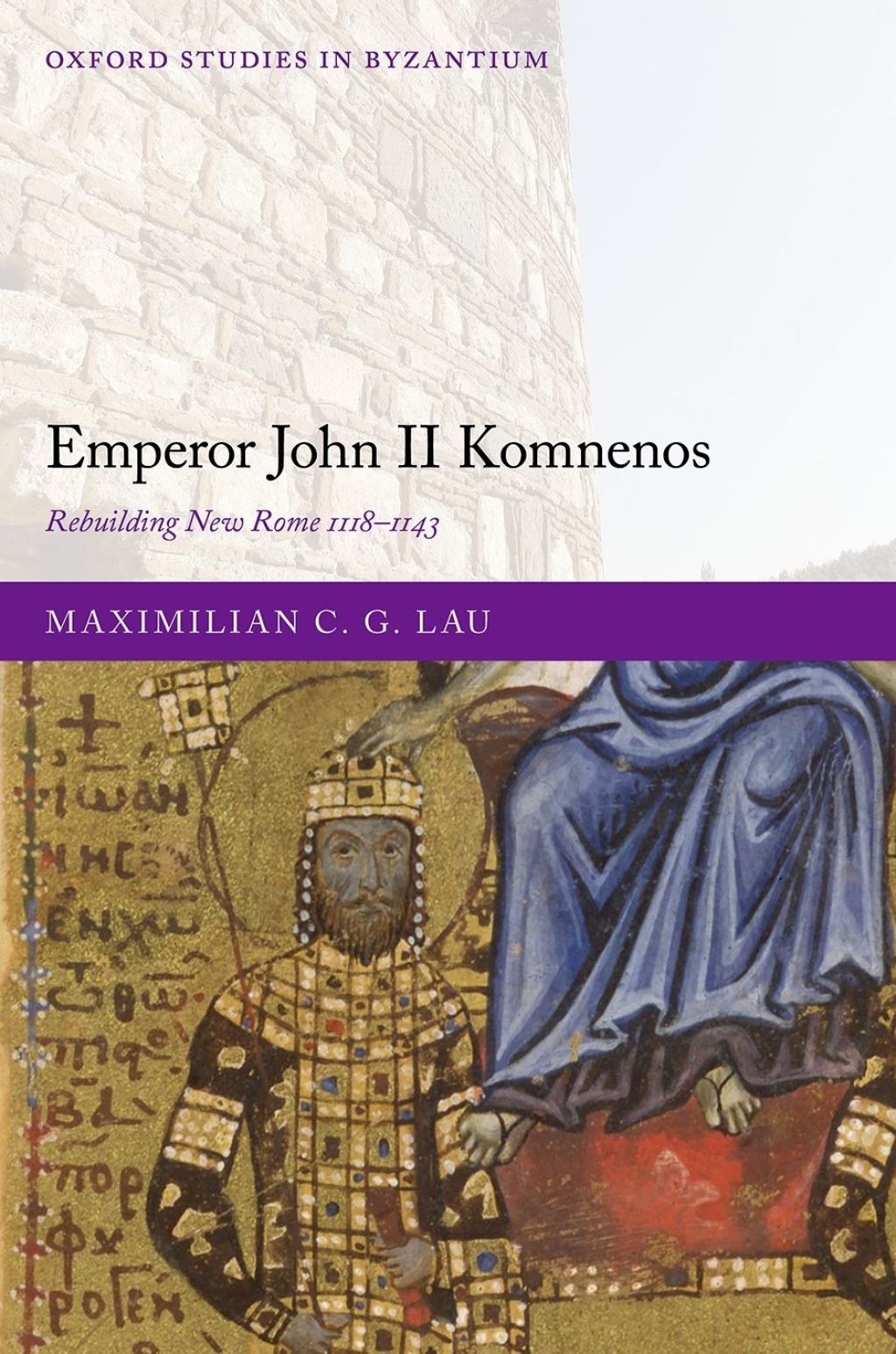 Emperor John II Komnenos Rebuilding New Rome 1118-1143 1st Edition