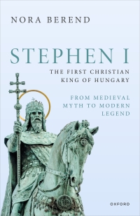 Cover image: Stephen I, the First Christian King of Hungary 1st edition 9780198889342