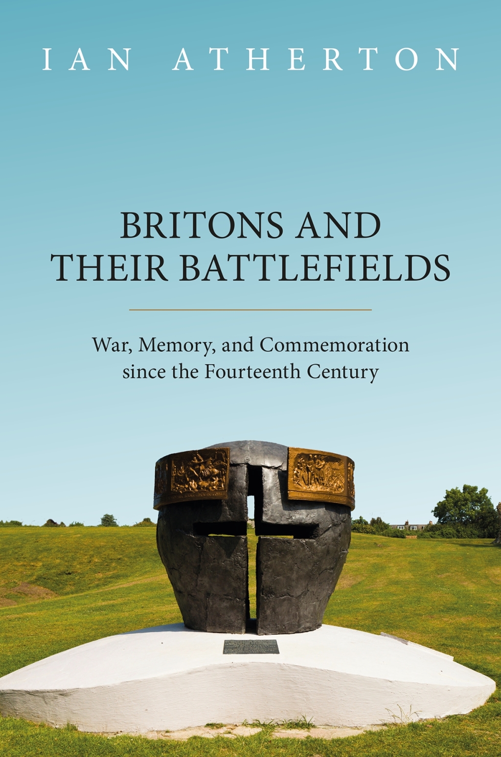 Britons and their Battlefields War, Memory, and Commemoration since the Fourteenth Century 1st Edition