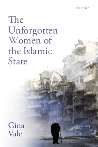 Cover image: The Unforgotten Women of the Islamic State 1st edition 9780198922032