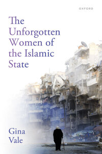 Cover image: The Unforgotten Women of the Islamic State 1st edition 9780198922032