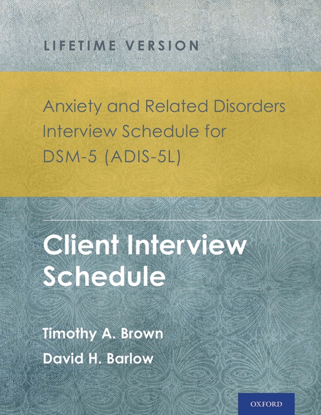Anxiety and Related Disorders Interview Schedule for DSM-5® (ADIS-5L) – Lifetime Version Client Interview Schedule 5-Copy Set 1st Edition