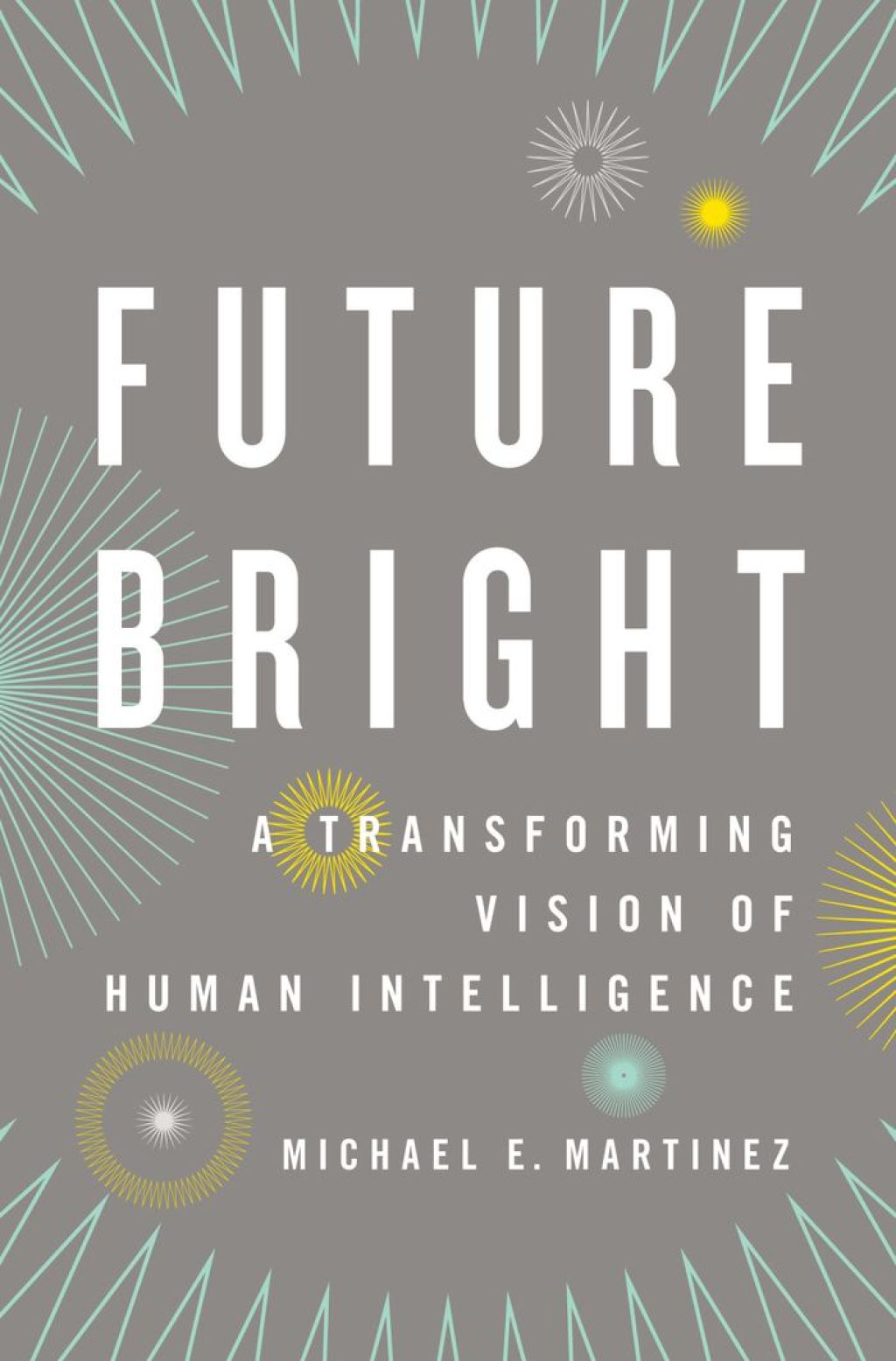 Future Bright A Transforming Vision of Human Intelligence
