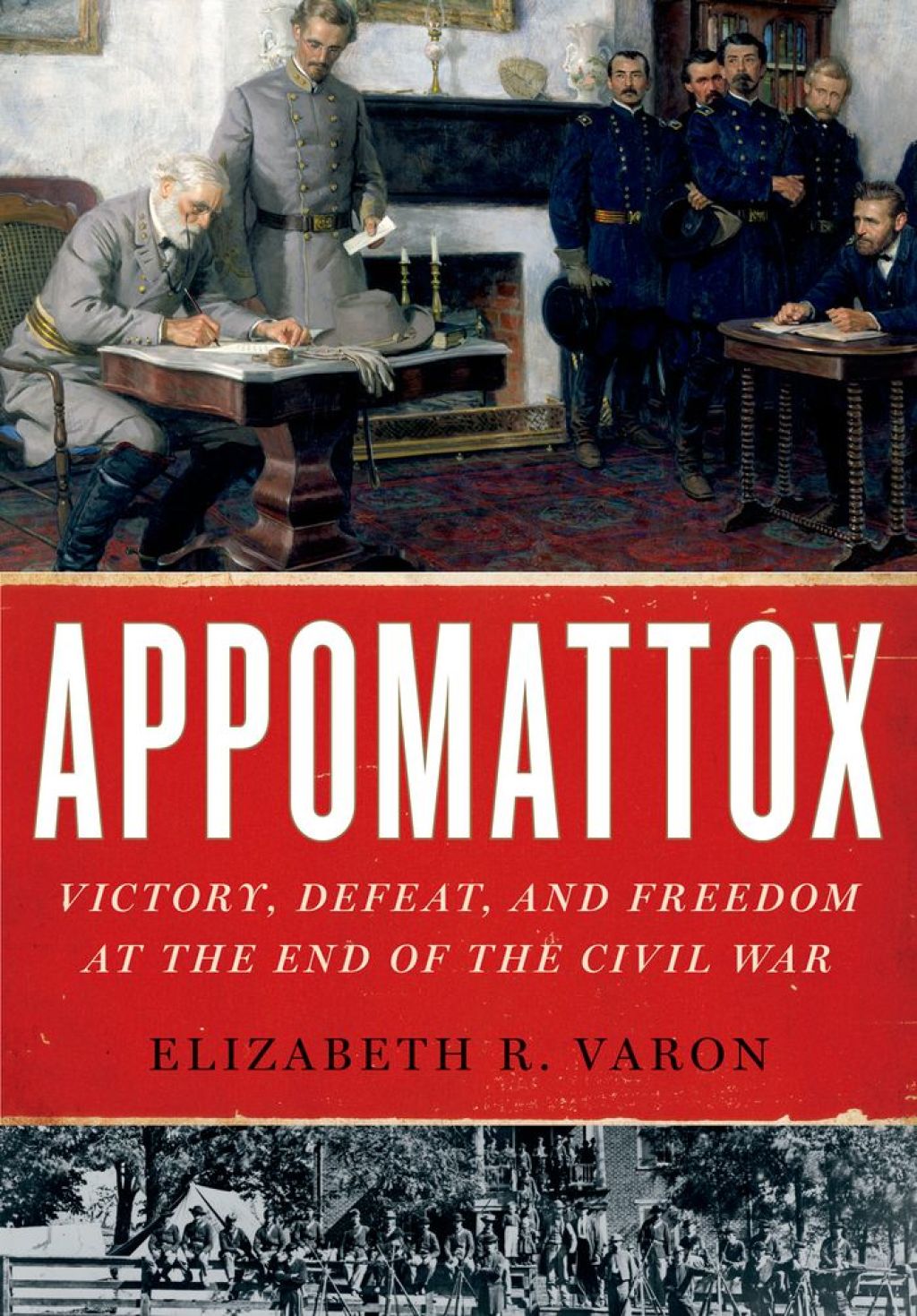 Appomattox Victory, Defeat, and Freedom at the End of the Civil War