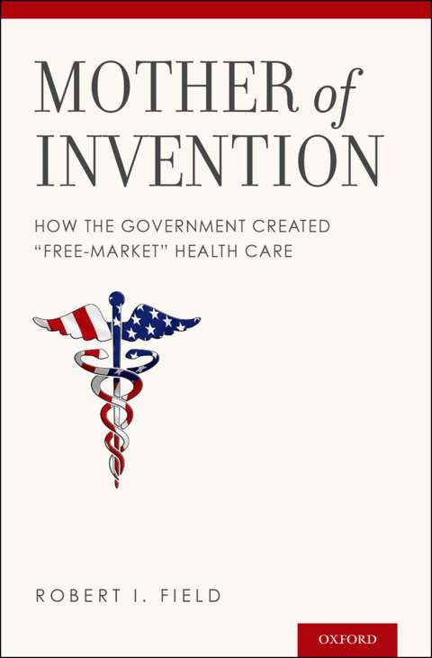 Mother of Invention: How the Government Created "Free-Market" Health Care - FULL INSTANT DOWNLOAD | PDF DOCX EPUB