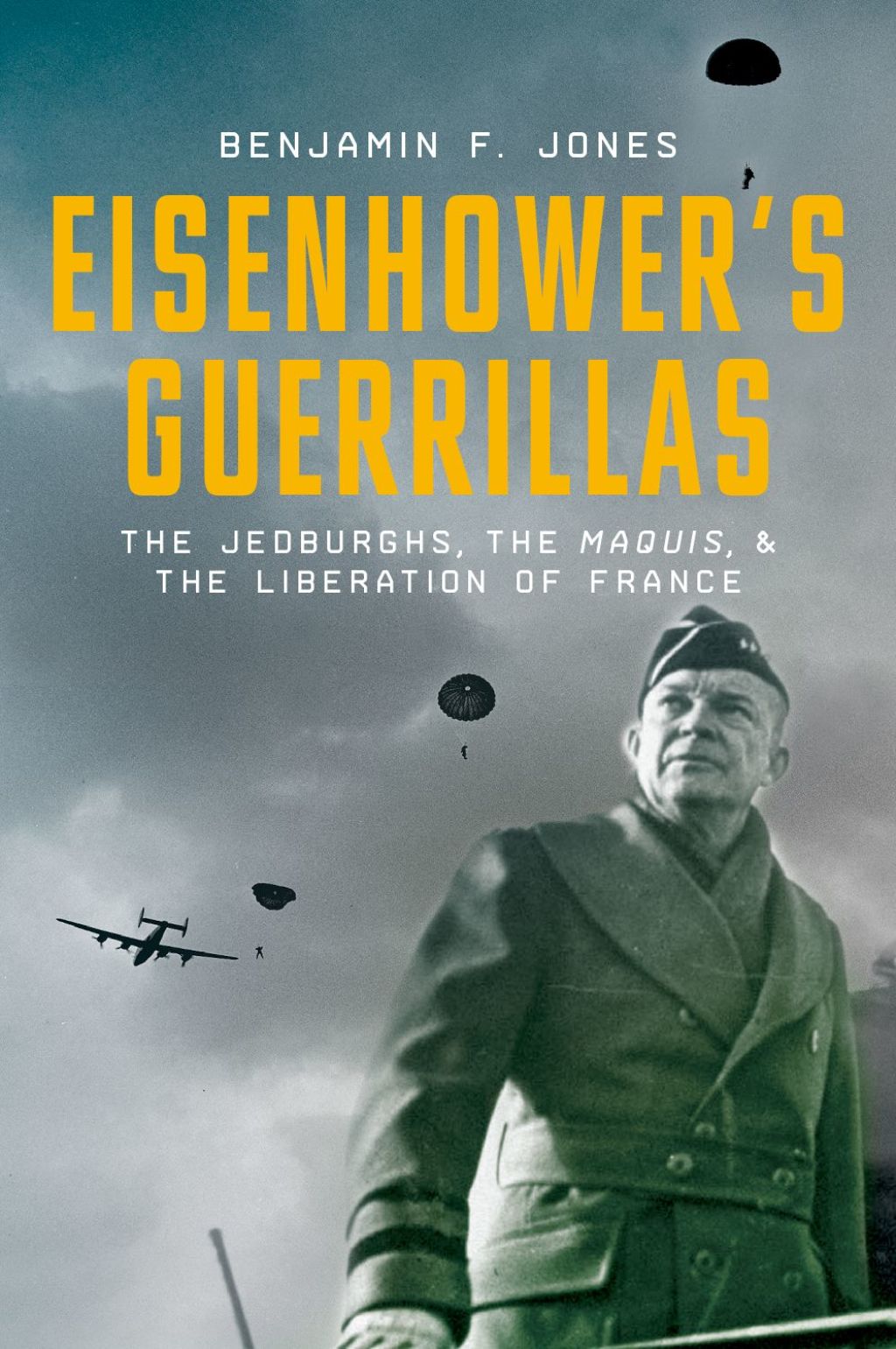 Eisenhower’s Guerrillas The Jedburghs, the Maquis, and the Liberation of France