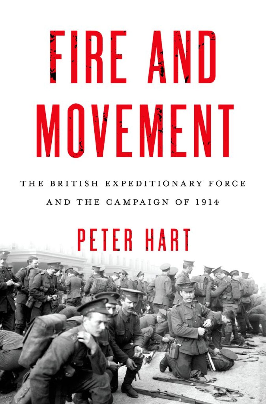 Fire and Movement The British Expeditionary Force and the Campaign of 1914
