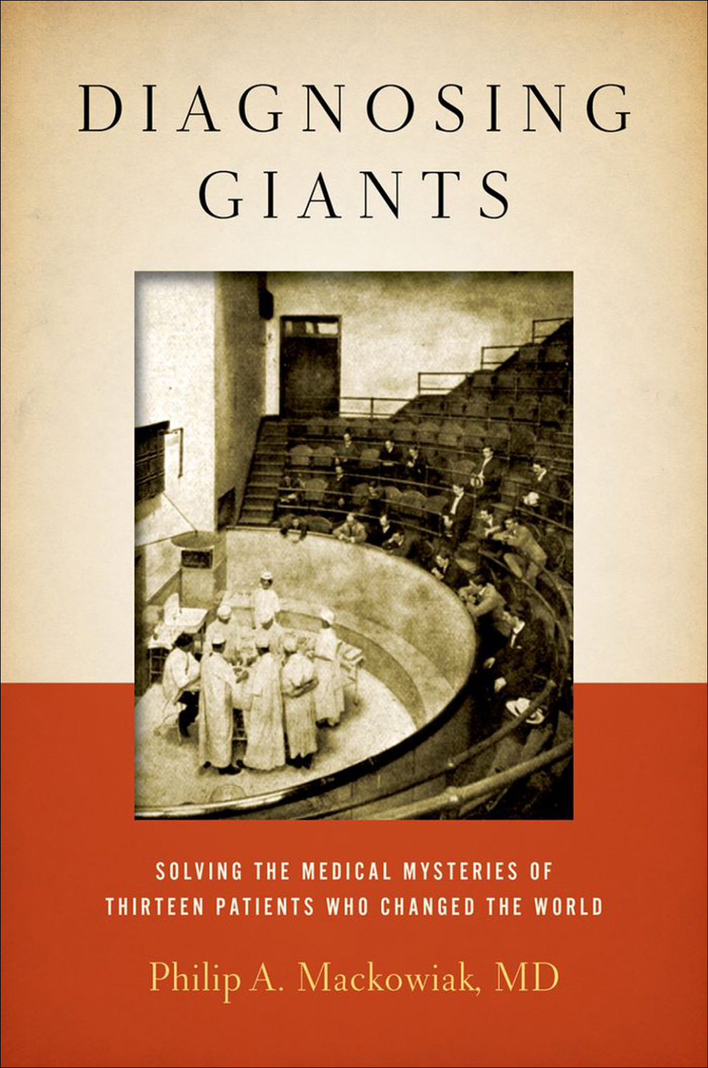 Diagnosing Giants Solving the Medical Mysteries of Thirteen Patients Who Changed the World