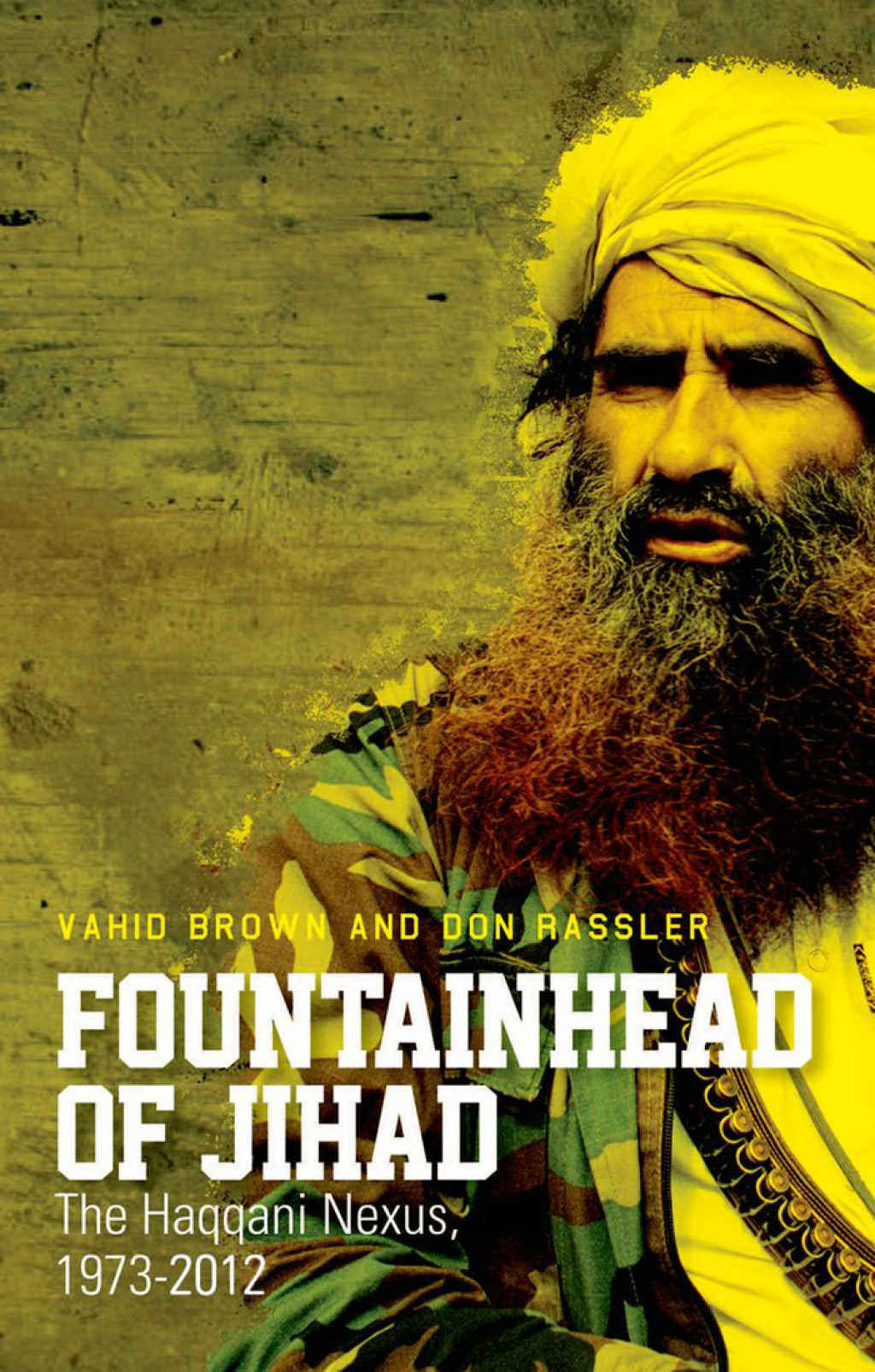 Fountainhead of Jihad The Haqqani Nexus, 1973-2012