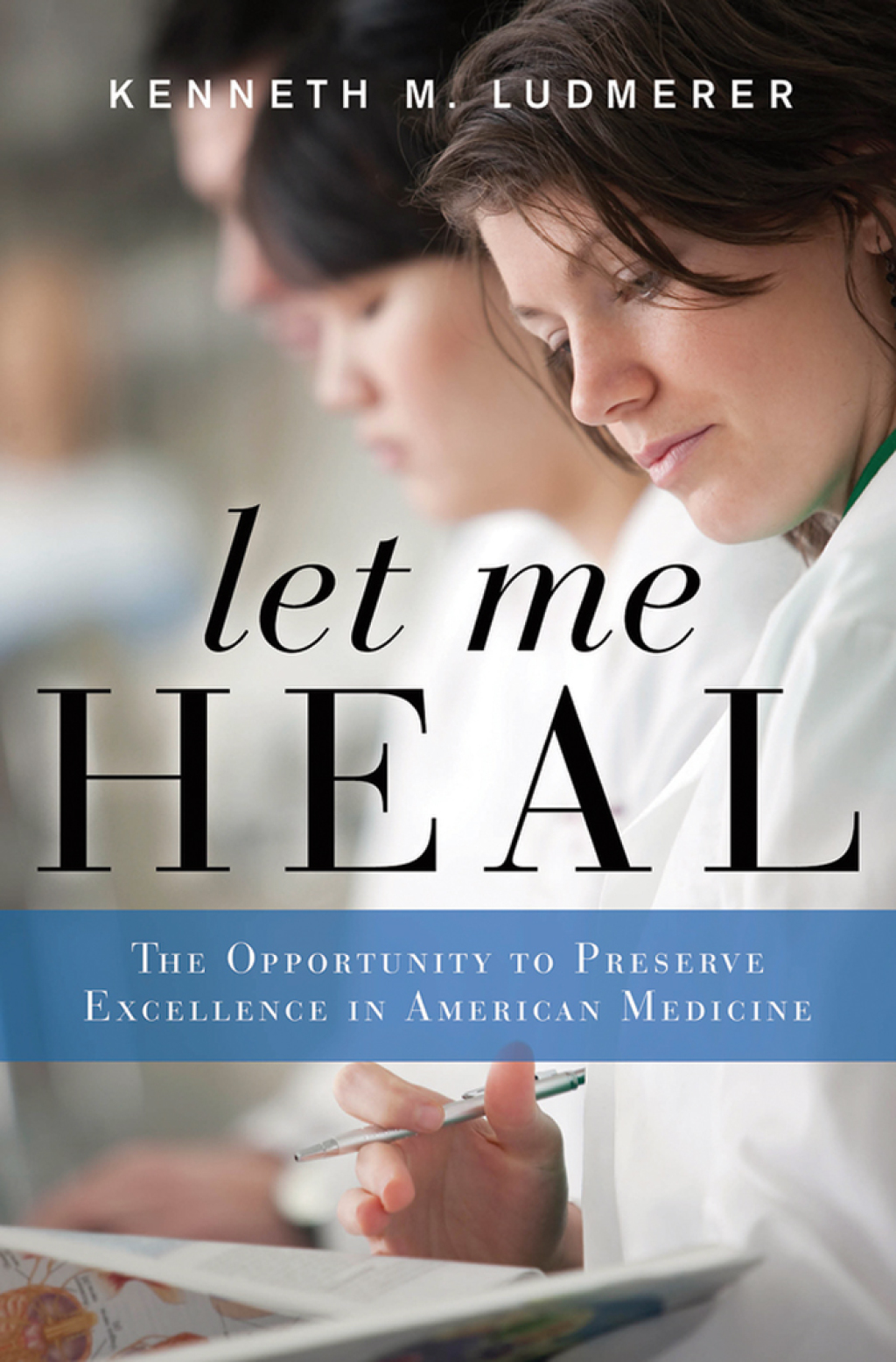 Let Me Heal The Opportunity to Preserve Excellence in American Medicine