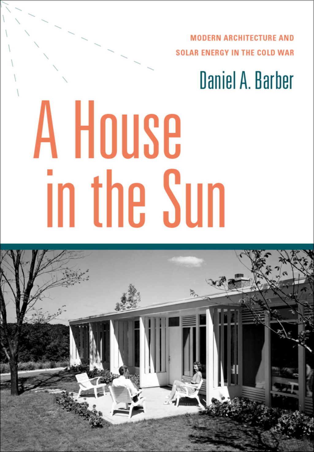 A House in the Sun Modern Architecture and Solar Energy in the Cold War