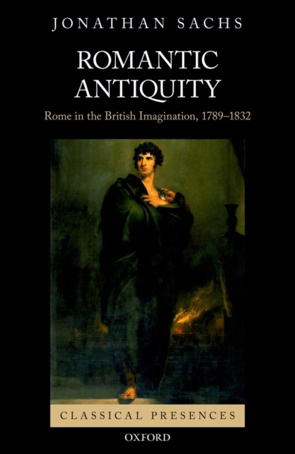 Romantic Antiquity Rome in the British Imagination, 1789-1832