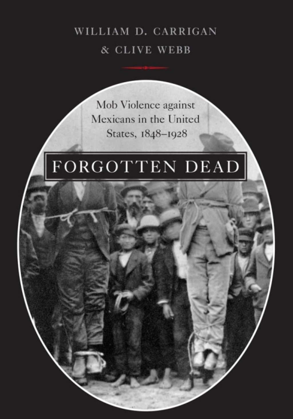 Forgotten Dead Mob Violence against Mexicans in the United States, 1848-1928