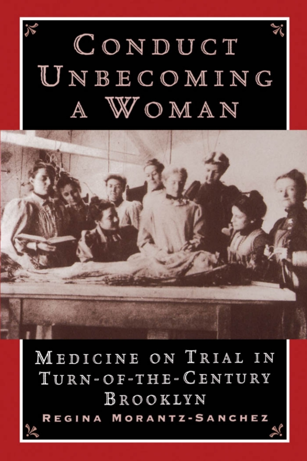 Conduct Unbecoming a Woman Medicine on Trial in Turn-of-the-Century Brooklyn