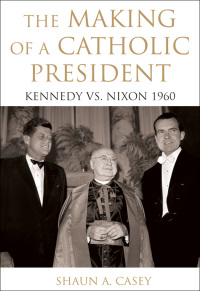 Cover image: The Making of a Catholic President 9780195374483