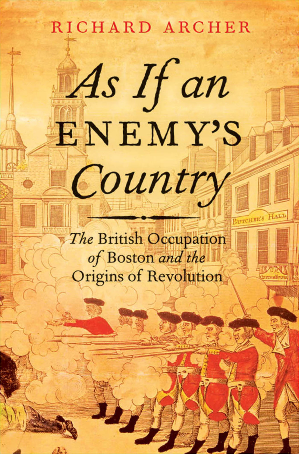 As If an Enemy’s Country The British Occupation of Boston and the Origins of Revolution