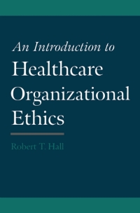 Cover image: An Introduction to Healthcare Organizational Ethics 9780195135602