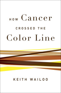 Cover image: How Cancer Crossed the Color Line 9780190655211