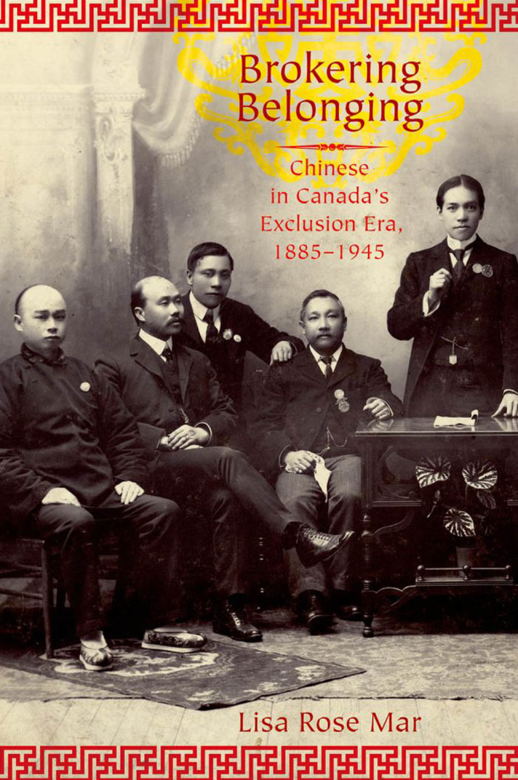 Brokering Belonging Chinese in Canada’s Exclusion Era, 1885-1945