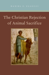 Cover image: The Christian Rejection of Animal Sacrifice 9780199791705