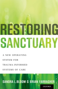 Imagen de portada: Restoring Sanctuary: A New Operating System for Trauma-Informed Systems of Care 9780199796366