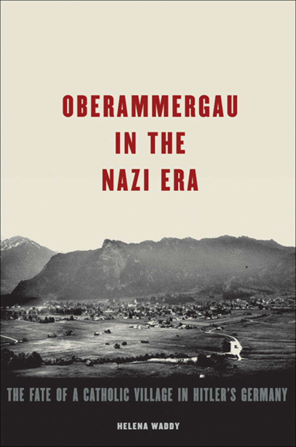Oberammergau in the Nazi Era The Fate of a Catholic Village in Hitler’s Germany