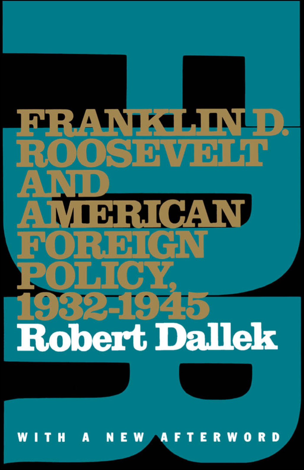 Franklin D. Roosevelt and American Foreign Policy, 1932-1945 With a New Afterword