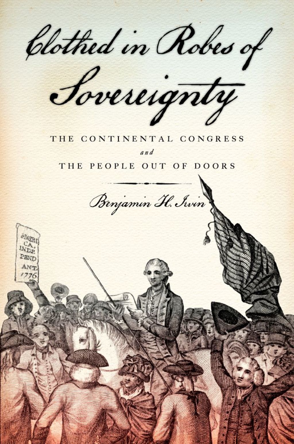 Clothed in Robes of Sovereignty The Continental Congress and the People Out of Doors