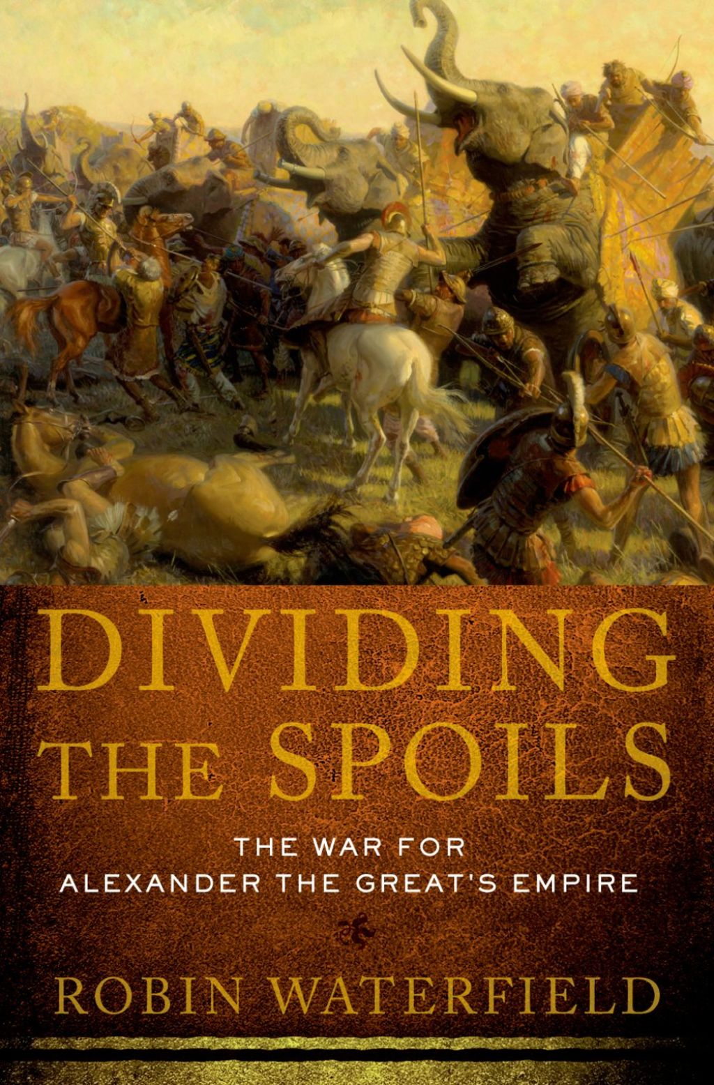 Dividing the Spoils The War for Alexander the Great’s Empire