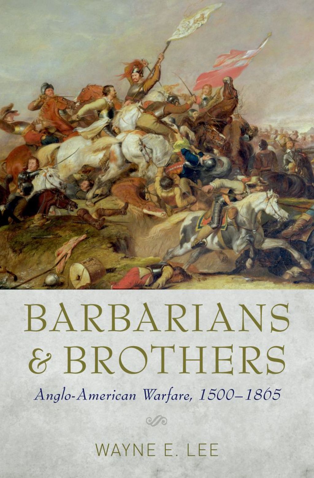 Barbarians and Brothers Anglo-American Warfare, 1500-1865