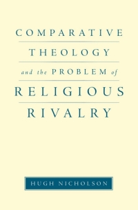 Cover image: Comparative Theology and the Problem of Religious Rivalry 9780199772865