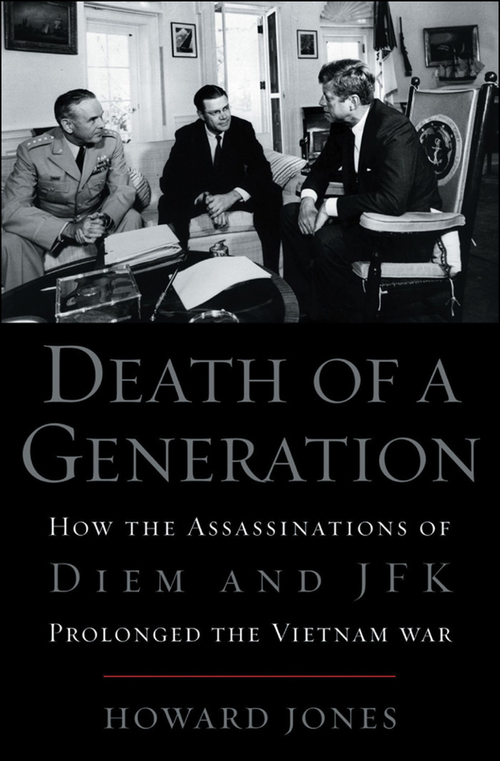 Death of a Generation How the Assassinations of Diem and JFK Prolonged the Vietnam War