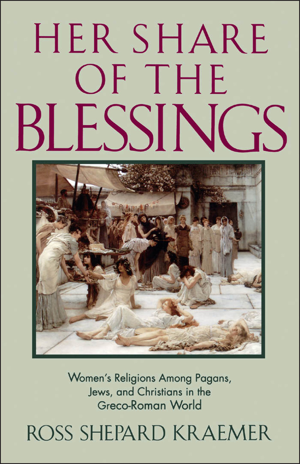Her Share of the Blessings Women’s Religions among Pagans, Jews, and Christians in the Greco-Roman World
