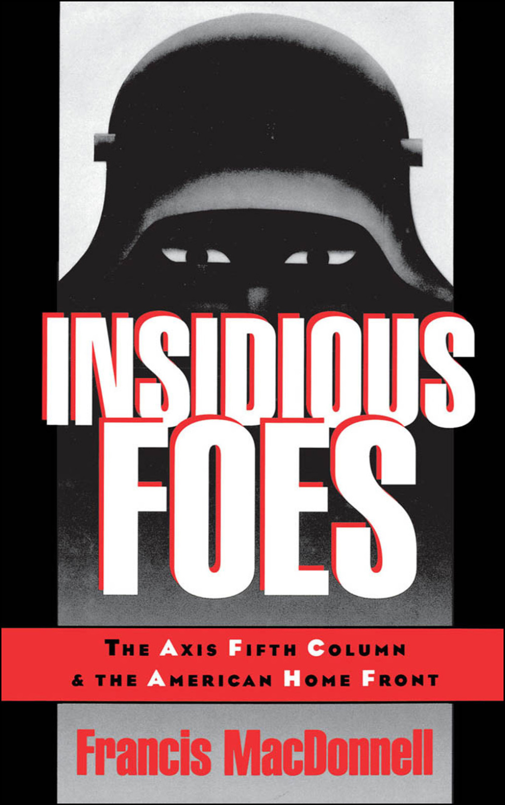 Insidious Foes The Axis Fifth Column and the American Home Front