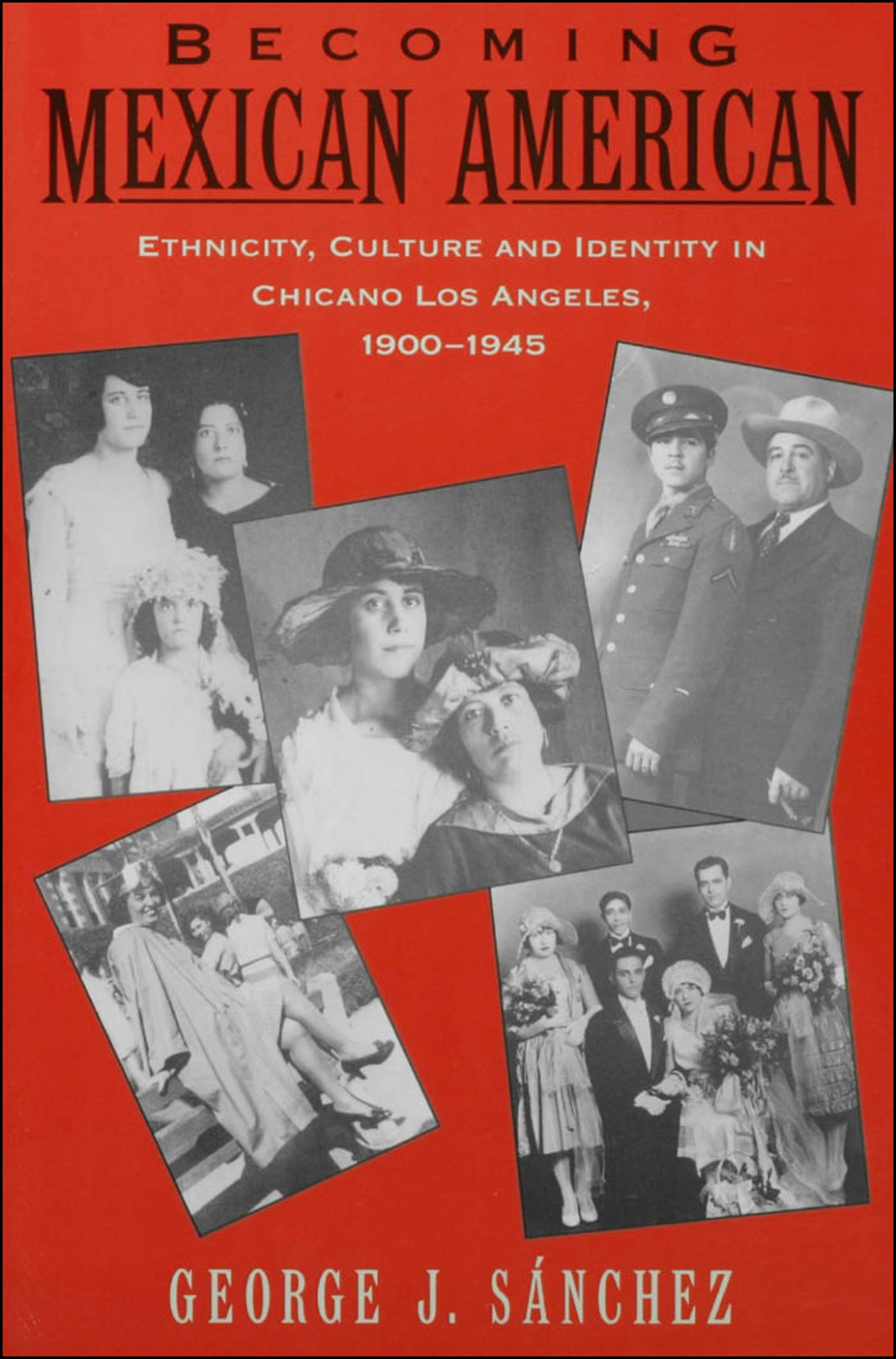 Becoming Mexican American Ethnicity, Culture, and Identity in Chicano Los Angeles, 1900-1945