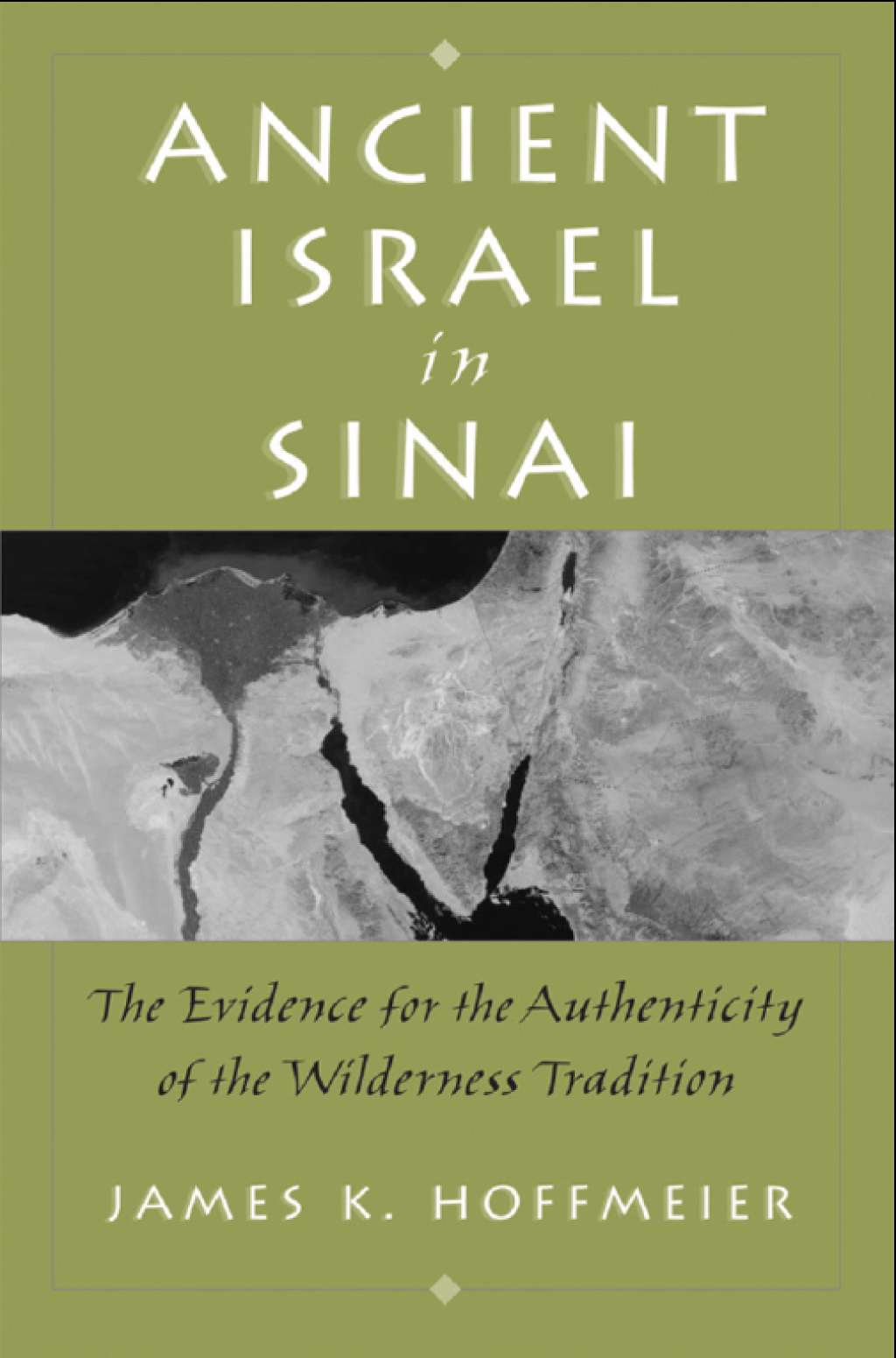 Ancient Israel in Sinai The Evidence for the Authenticity of the Wilderness Tradition