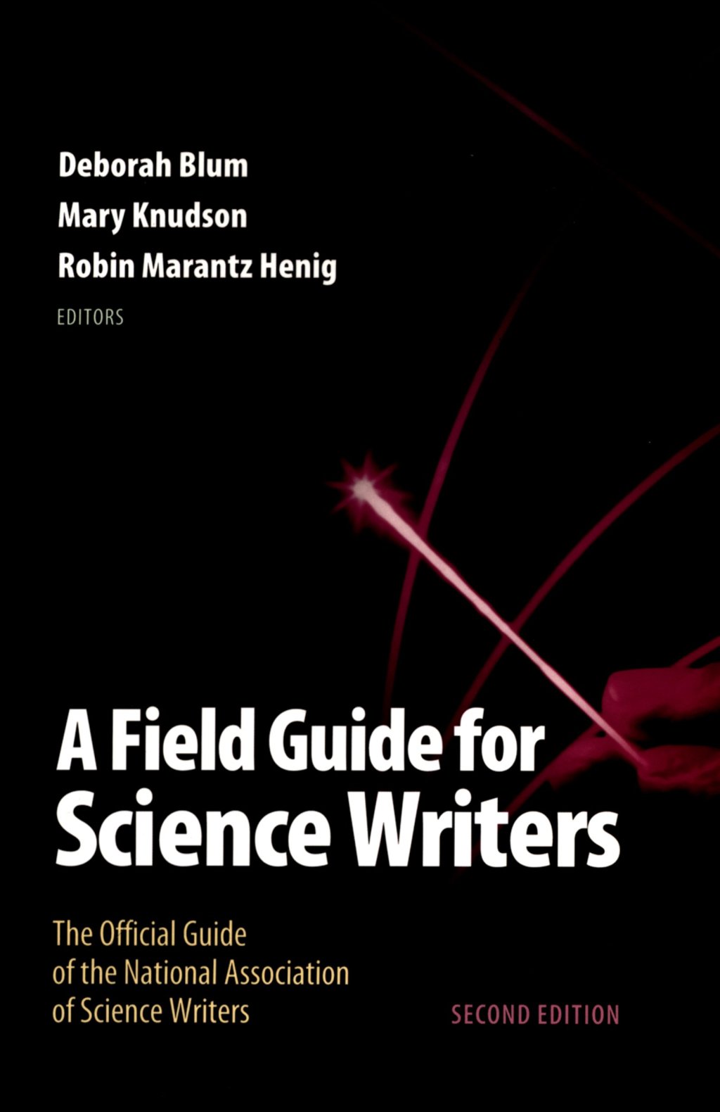 A Field Guide for Science Writers The Official Guide of the National Association of Science Writers 2nd Edition