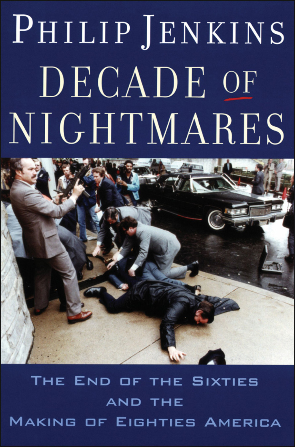Decade of Nightmares The End of the Sixties and the Making of Eighties America