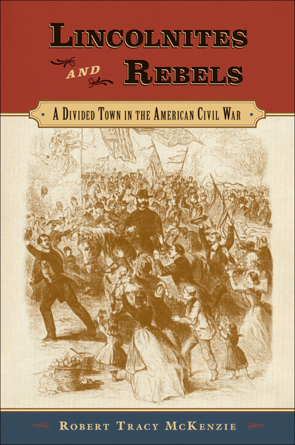 Lincolnites and Rebels A Divided Town in the American Civil War