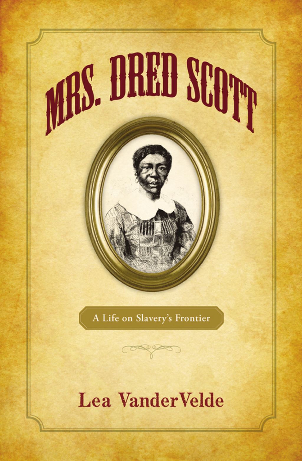 Mrs. Dred Scott A Life on Slavery’s Frontier