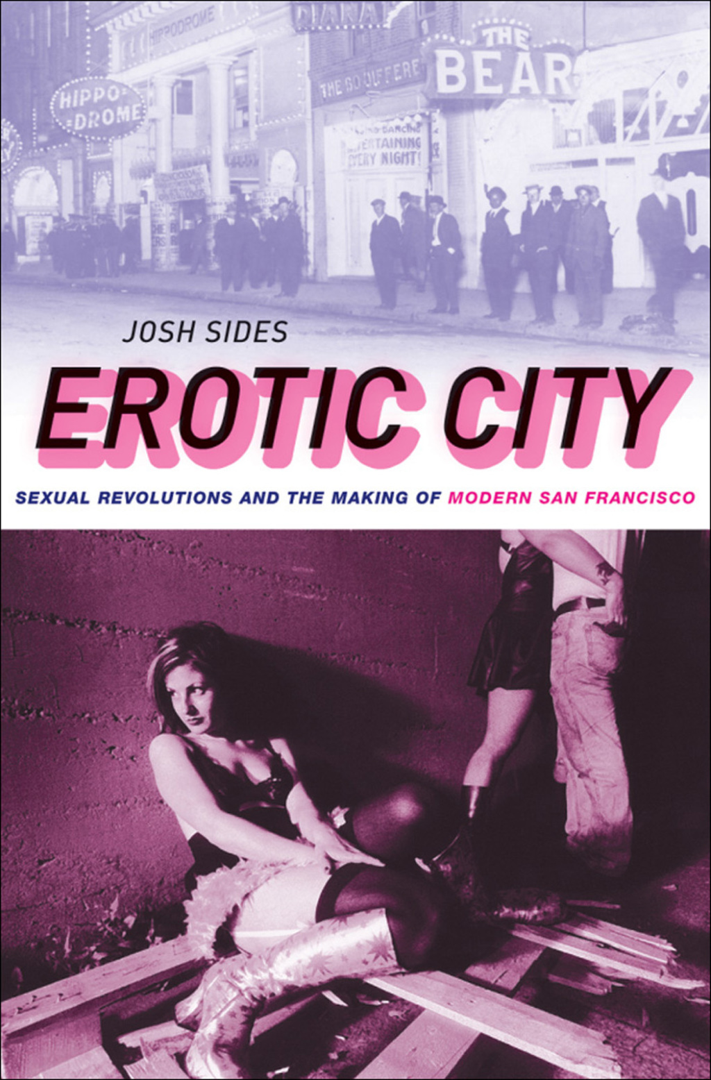 Erotic City Sexual Revolutions and the Making of Modern San Francisco