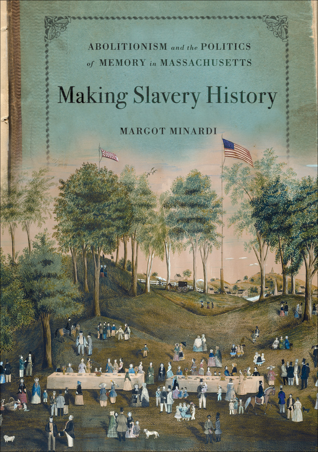 Making Slavery History Abolitionism and the Politics of Memory in Massachusetts