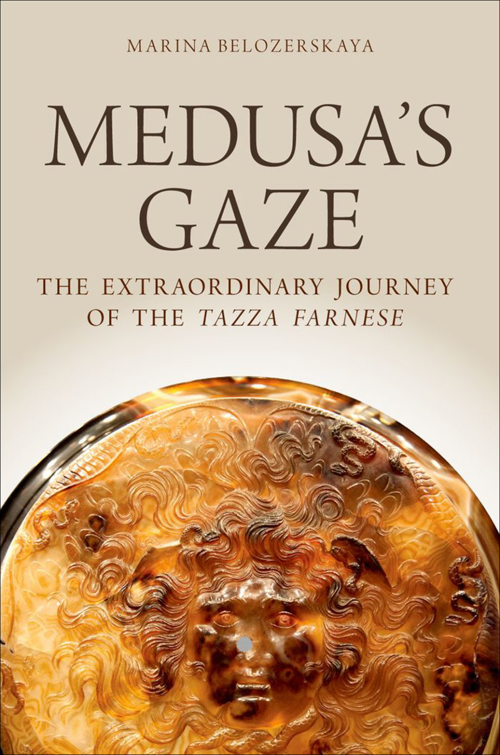 Medusa’s Gaze The Extraordinary Journey of the Tazza Farnese