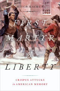 Cover image: First Martyr of Liberty 9780190092498