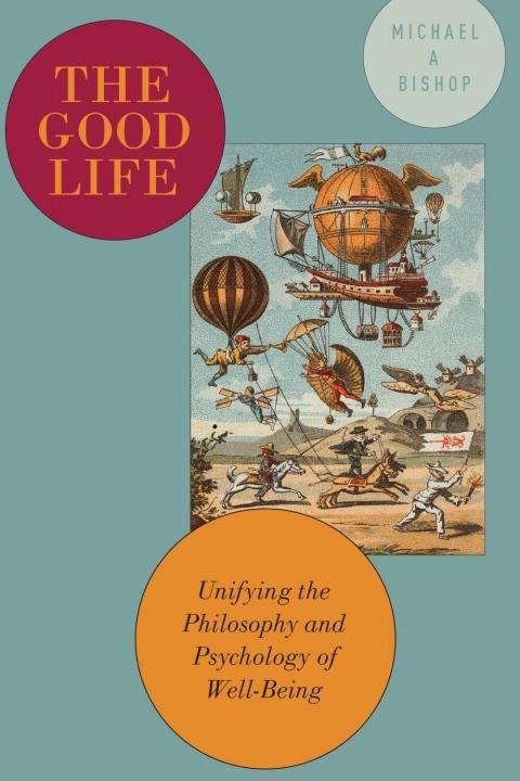 The Good Life: Unifying the Philosophy and Psychology of Well-Being - FULL INSTANT DOWNLOAD | PDF DOCX EPUB