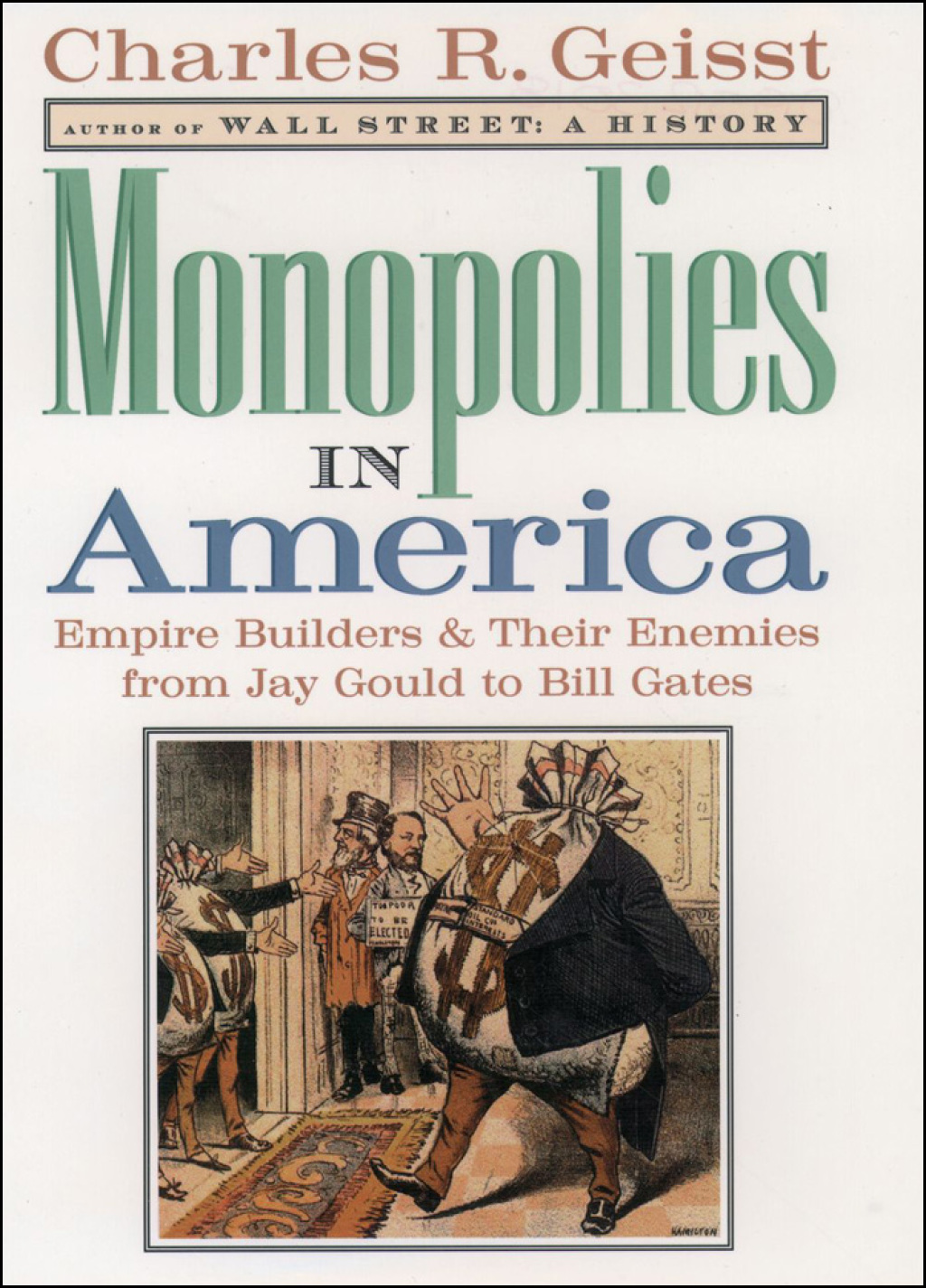Monopolies in America Empire Builders and Their Enemies from Jay Gould to Bill Gates