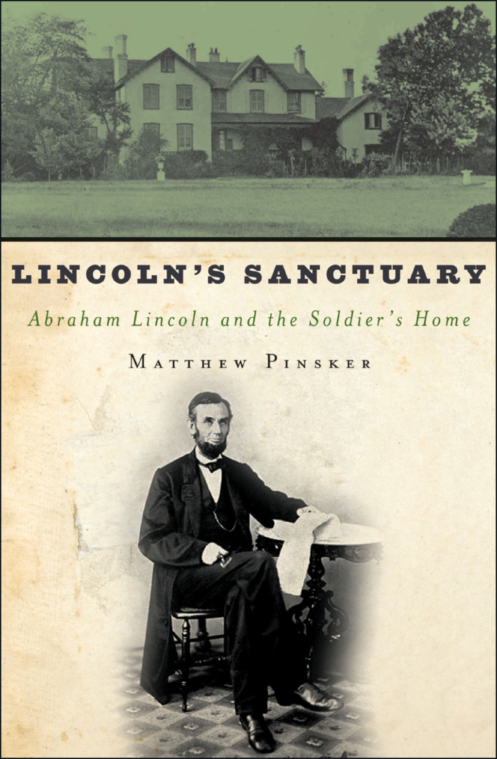 Lincoln’s Sanctuary Abraham Lincoln and the Soldiers’ Home