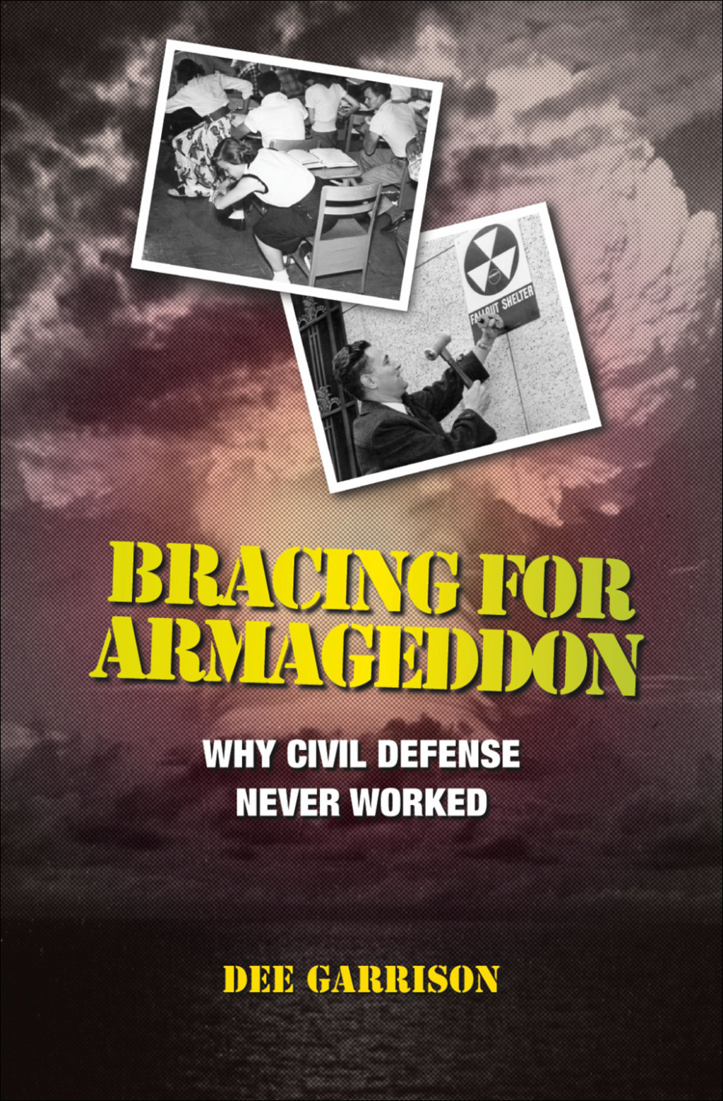 Bracing for Armageddon Why Civil Defense Never Worked
